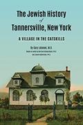 Read The Jewish History of Tannersville, New York: A Village in the Catskills, written by Dr. Gary J. Lelonek