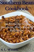 Read Southern Bean Cookbook: 240 Recipes for Soups, Casseroles, Meals, Salads & Side Dishes! (Southern Cooking Recipes), written by S. L. Watson