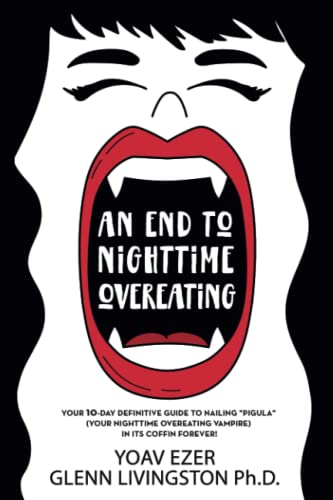 Read An End to Nighttime Overeating: Your 10-Day Definitive Guide, written by Glenn Livingston; Yoav Ezer