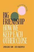 Read Big Friendship: How We Keep Each Other Close, written by Aminatou Sow; Ann Friedman