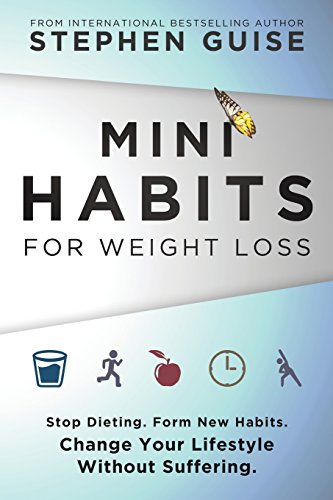 Read Mini Habits for Weight Loss: Stop Dieting. Form New Habits. Change Your Lifestyle Without Suffering., written by Stephen Guise