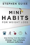 Read Mini Habits for Weight Loss: Stop Dieting. Form New Habits. Change Your Lifestyle Without Suffering., written by Stephen Guise