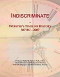 Read Indiscriminate: Webster's Timeline History, 387 BC - 2007, written by Icon Group International