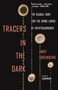 Read Tracers in the Dark: The Global Hunt for the Crime Lords of Cryptocurrency, written by Andy Greenberg