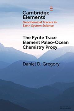 The Pyrite Trace Element Paleo-Ocean Chemistry Proxy (Elements in Geochemical Tracers in Earth System Science), written by Daniel D. Gregory