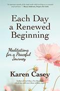 Read Each Day a Renewed Beginning: Meditations for a Peaceful Journey, written by Karen Casey