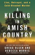 Read A Killing in Amish Country: Sex, Betrayal, and a Cold-blooded Murder, written by Gregg Olsen; Rebecca Morris