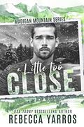 Read A Little Too Close (Madigan Mountain), written by Rebecca Yarros