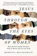 Read Jesus Through the Eyes of Women: How the First Female Disciples Help Us Know and Love the Lord, written by Rebecca McLaughlin