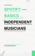 Read Spotify Basics for Independent Musicians: The Indie Music Business Guide to Streaming, Playlists, and Getting Heard on Spotify!, written by Other Record Labels; Scott Orr