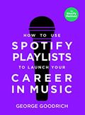 Read How to Use Spotify Playlists to Launch Your Career in Music, written by George Goodrich