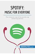 Read Spotify, Music for Everyone: The meteoric rise of the world's top streaming service (Business Stories), written by AA 50minutes