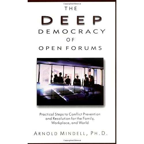 Read The Deep Democracy of Open Forums: Practical Steps to Conflict Prevention and Resolution for the Family, Workplace, and World, written by Arnold Mindell