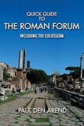 Read Quick Guide to the Roman Forum: Including the Colosseum, written by Paul Den Arend