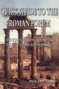 Read Quick Guide to the Roman Forum: Find your way among the ruins of the heart of the Roman Empire, written by Paul den Arend