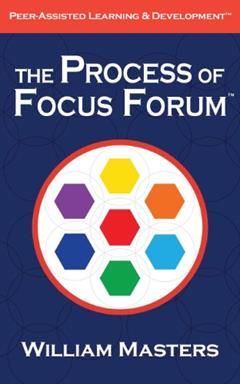 The Process of Focus Forum: Peer-Assisted Learning & Development (Masters' Focus Forum Series), written by William Masters