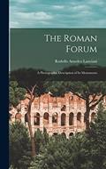 Read The Roman Forum; a Photographic Description of its Monuments, written by Rodolfo Amedeo Lanciani Read The Roman Forum; a Photographic Description of its Monuments, written by Rodolfo Amedeo Lanciani