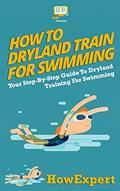 Read How To Dryland Train For Swimming: Your Step-By-Step Guide To Dryland Training For Swimmers, written by HowExpert Press