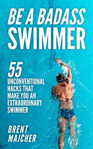 Read Be A Badass Swimmer: 55 Unconventional Hacks That Will Make You An Extraordinary Swimmer, written by Brent Majcher Read Be A Badass Swimmer: 55 Unconventional Hacks That Will Make You An Extraordinary Swimmer, written by Brent Majcher