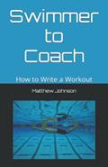 Read Swimmer to Coach: How to Write a Workout, written by Matthew Johnson