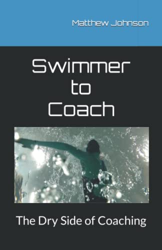 Read Swimmer to Coach: The Dry Side of Coaching, written by Matthew Johnson Read Swimmer to Coach: The Dry Side of Coaching, written by Matthew Johnson