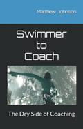 Read Swimmer to Coach: The Dry Side of Coaching, written by Matthew Johnson