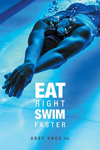 Read Eat Right, Swim Faster: Nutrition for Maximum Performance, written by Abby Knox Read Eat Right, Swim Faster: Nutrition for Maximum Performance, written by Abby Knox