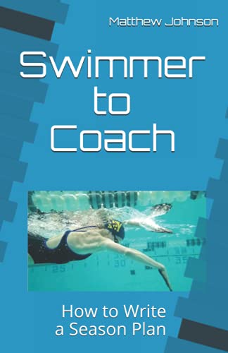Read Swimmer to Coach: How to Write a Season Plan, written by Matthew Johnson Read Swimmer to Coach: How to Write a Season Plan, written by Matthew Johnson