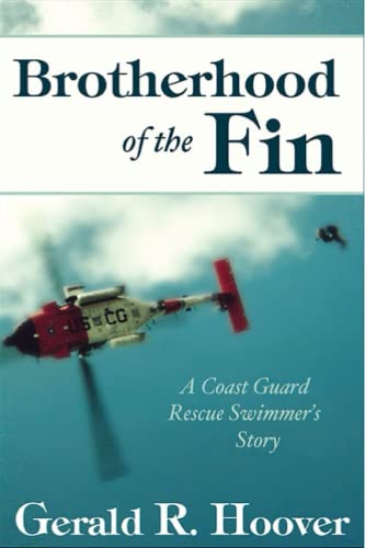 Read Brotherhood of the Fin: A Coast Guard Rescue Swimmer's Story, written by Gerald R Hoover