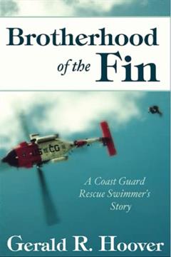 Brotherhood of the Fin: A Coast Guard Rescue Swimmer's Story, written by Gerald R Hoover
