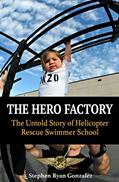 Read The Hero Factory: The Untold Story of Helicopter Rescue Swimmer School, written by Stephen Ryan Gonzalez