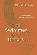 Read The Swimmer and Others: Stories of the Second World War, written by Michael J. McGrorty