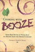 Read Cooking with Booze: From Beer Batter to Vodka Jelly, 101 Recipes from the Liquor Cabinet, written by George Bone