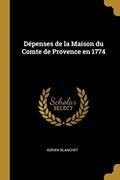Read Dépenses de la Maison du Comte de Provence en 1774, written by Adrien Blanchet