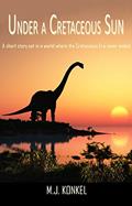 Read Under a Cretaceous Sun, written by M.J. Konkel