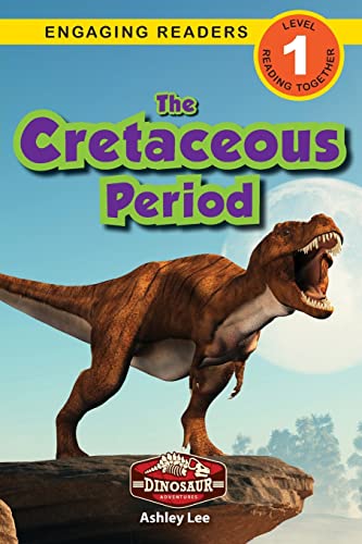 Read The Cretaceous Period: Dinosaur Adventures (Engaging Readers, Level 1), written by Ashley Lee Read The Cretaceous Period: Dinosaur Adventures (Engaging Readers, Level 1), written by Ashley Lee