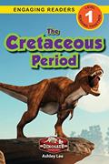 Read The Cretaceous Period: Dinosaur Adventures (Engaging Readers, Level 1), written by Ashley Lee