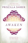 Read Awaken: 90 Days with the God who Speaks, written by Priscilla Shirer
