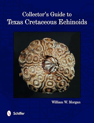Read Collector's Guide to Texas Cretaceous Echinoids, written by William Morgan Read Collector's Guide to Texas Cretaceous Echinoids, written by William Morgan