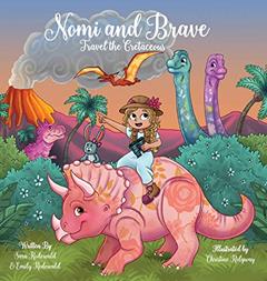 Nomi & Brave Travel the Cretaceous, written by Sara Rodewald; Emily Rodewald