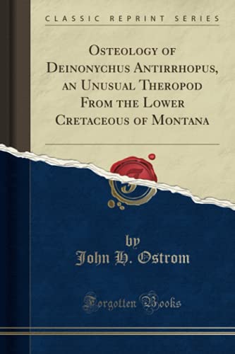 Read Osteology of Deinonychus Antirrhopus, an Unusual Theropod From the Lower Cretaceous of Montana (Classic Reprint), written by John H. Ostrom Read Osteology of Deinonychus Antirrhopus, an Unusual Theropod From the Lower Cretaceous of Montana (Classic Reprint), written by John H. Ostrom