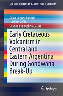 Early Cretaceous Volcanism in Central and Eastern Argentina During Gondwana Break-Up (SpringerBriefs in Earth System Sciences), written by Silvia Leonor Leonor Lagorio; Haroldo Vizán; Silvana Evangelina Geuna