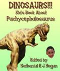 Read DINOSAURS!!! Kid's Book About Pachycephalosaurus from the Late Cretaceous Period (Awesome Facts & Pictures for Kids about Dinosaurs 10), written by Nathanial E J Hogan