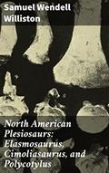 Read North American Plesiosaurs: Elasmosaurus, Cimoliasaurus, and Polycotylus: Exploring the Ancient Marine Reptiles of North America, written by Samuel Wendell Williston