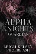 Read Guardian, An Omegaverse Biker Romance (Alpha Knights MC Book 1), written by Leigh Kelsey; Phoebe Ash