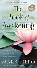 Read The Book of Awakening: Having the Life You Want by Being Present to the Life You Have (20th Anniversary Edition), written by Mark Nepo