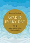 Read Awaken Every Day: 365 Buddhist Reflections to Invite Mindfulness and Joy, written by Thubten Chodron