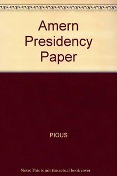 Amern Presidency Paper, written by Pious