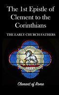 Read The 1st Epistle of Clement to the Corinthians: The Early Church Fathers, written by St Clement of Rome