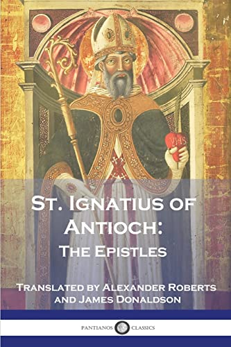 Read St. Ignatius of Antioch: The Epistles, written by St Ignatius of Antioch Read St. Ignatius of Antioch: The Epistles, written by St Ignatius of Antioch